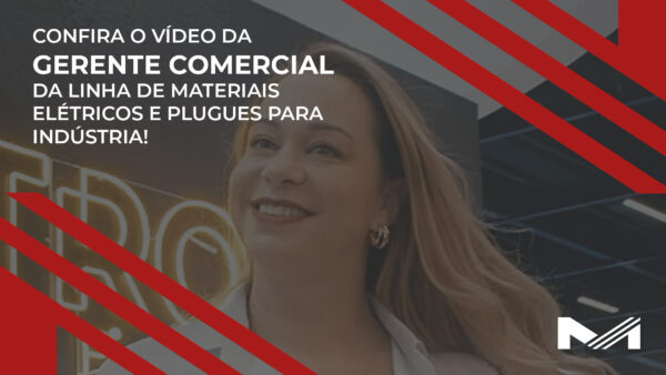 Confira o vídeo da gerente comercial da linha de materiais elétricos e plugues para indústria!