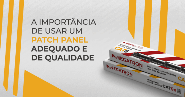 Artigo (2) A Importância de Usar um Patch Panel Adequado e de Qualidade