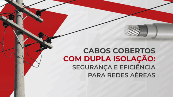 Cabos Cobertos com Dupla Camada Segurança e Eficiência para Redes Aéreas Cabos Cobertos com Dupla Camada Segurança e Eficiência para Redes Aéreas