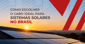 Cabos solares: eficiência e segurança em sistemas fotovoltaicos