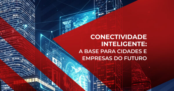 Artigo Conectividade inteligente: base para cidades e empresas